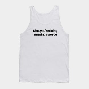 Kim, You're Doing Amazing Sweetie Tank Top